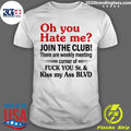 Oh You Hate Me Join The Club There Are Weekly Meeting Corner Of Fuck You 2026 Shirt