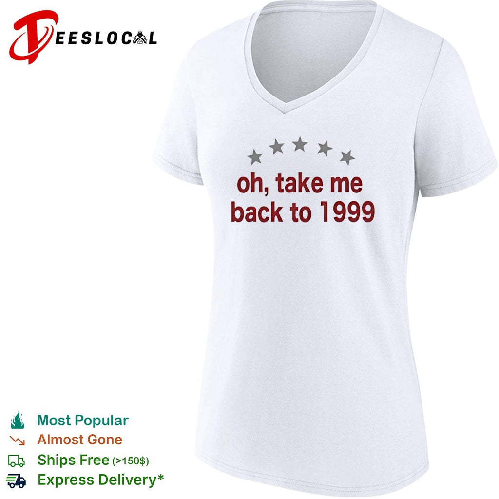 Oh take me back to 1999 shirt
