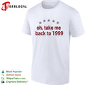 Oh take me back to 1999 shirt