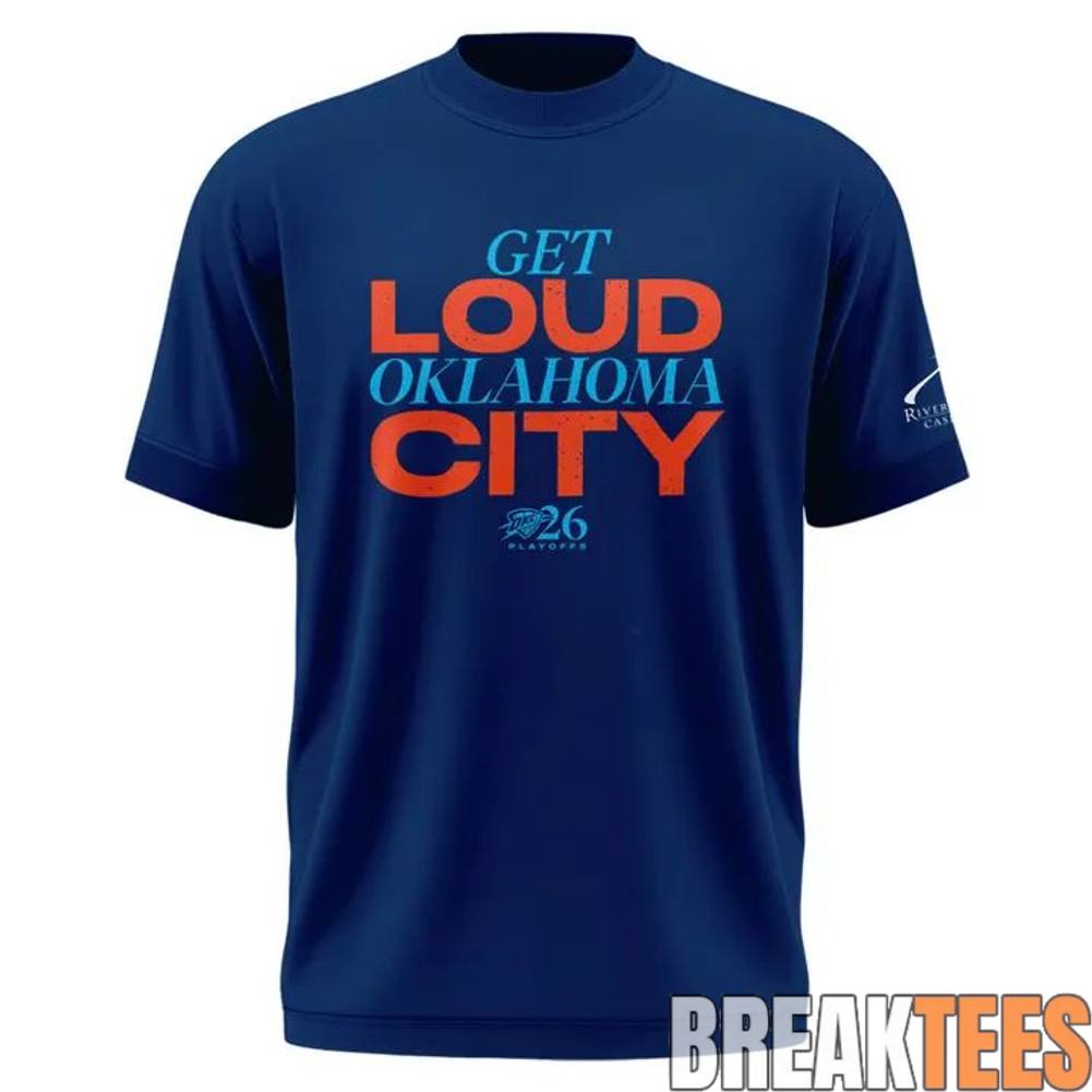 Oklahoma City Thunder GET LOUD OKLAHOMA CITY Exclusive Version 2026 Playoffs T-Shirt