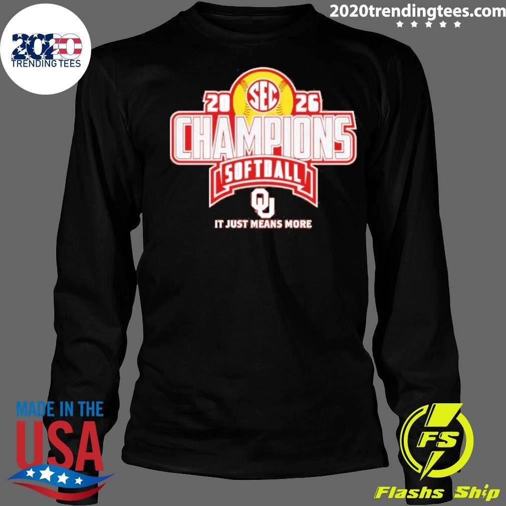 Oklahoma Sooners 2026 Sec Regular Season Softball Champions It Just Means More Shirt