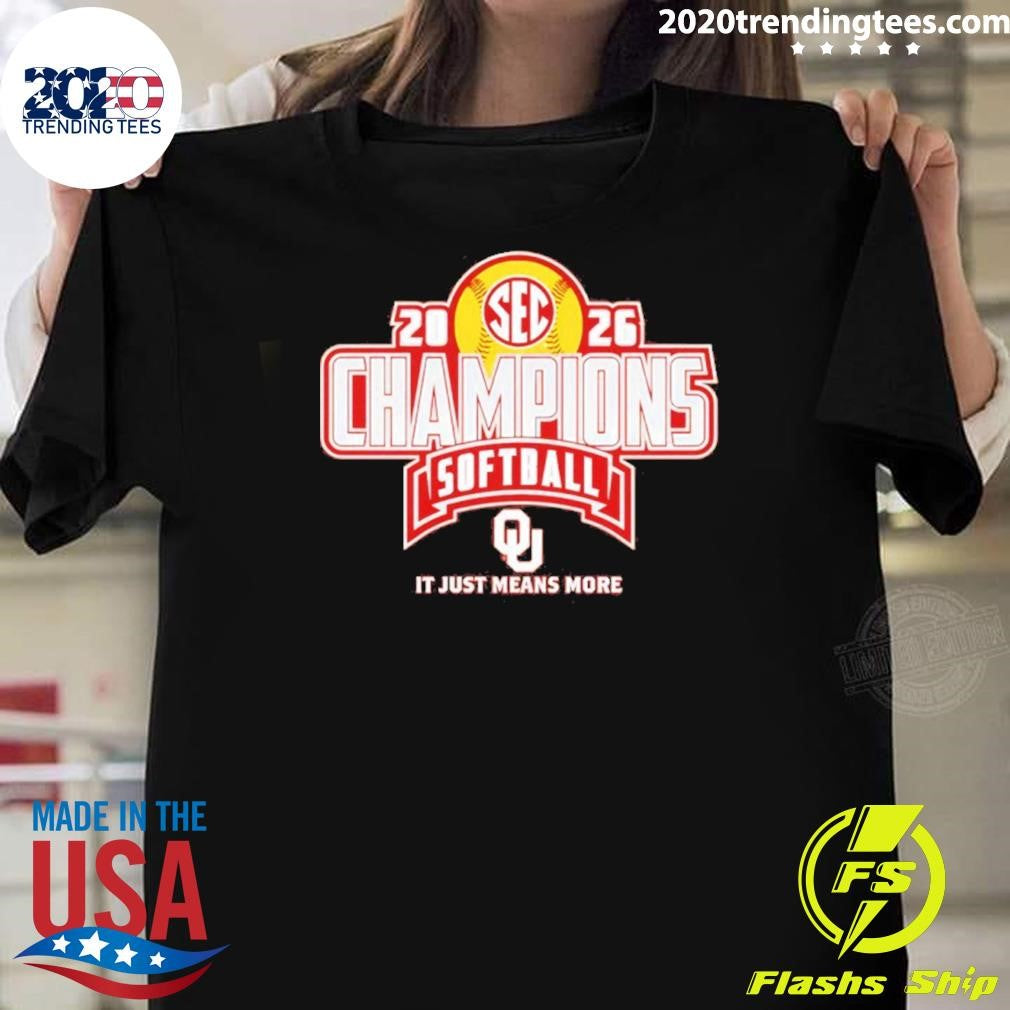 Oklahoma Sooners 2026 Sec Regular Season Softball Champions It Just Means More Shirt
