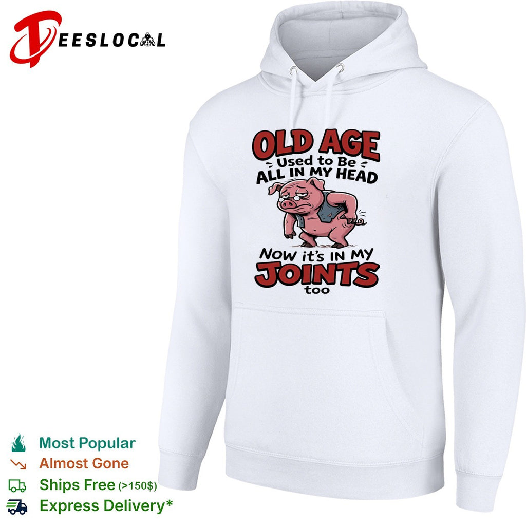 Old pig old age used to be all in my head now it’s in my joints shirt