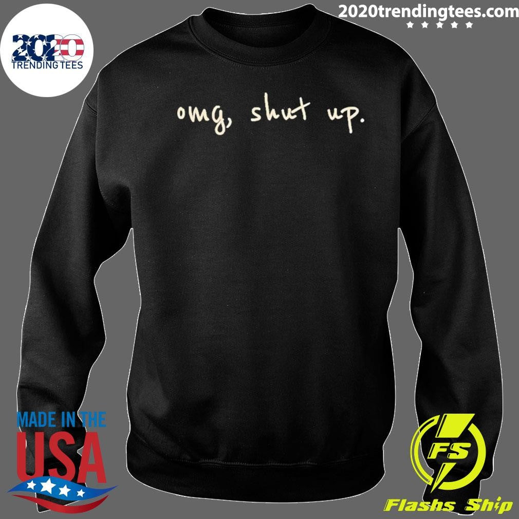 Omg Shut Up Humor Shirt