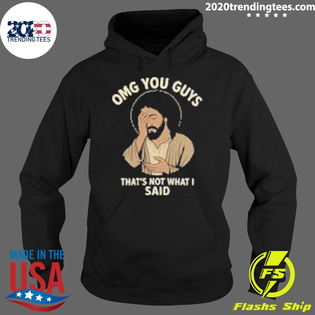 Omg You Guys That’s Not What I Said Jesus Disappointed Shirt