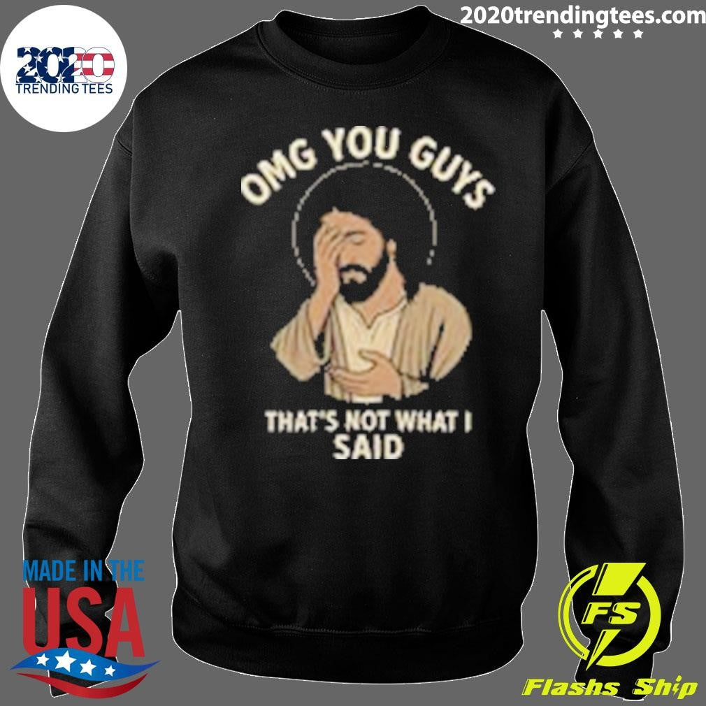 Omg You Guys That’s Not What I Said Jesus Disappointed Shirt
