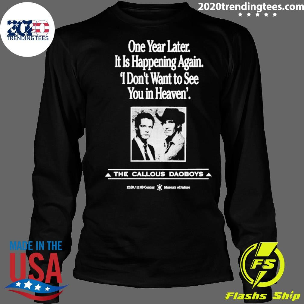 One Year Later It Is Happening Again I Don’t Want To See You In Heaven’ The Callous Daoboys Shirt