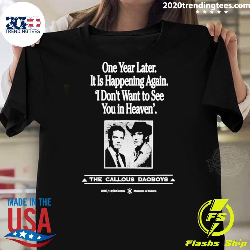 One Year Later It Is Happening Again I Don’t Want To See You In Heaven’ The Callous Daoboys Shirt