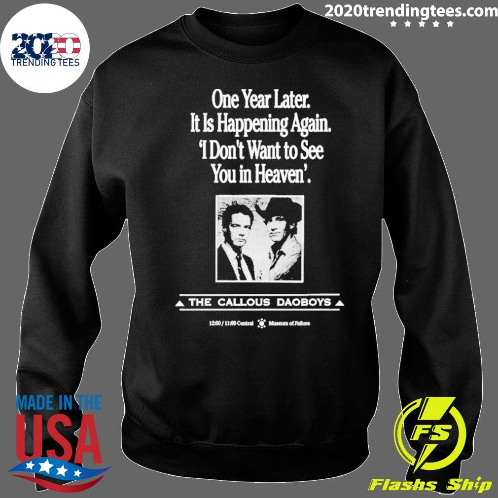 One Year Later It Is Happening Again I Don’t Want To See You In Heaven’ The Callous Daoboys Shirt