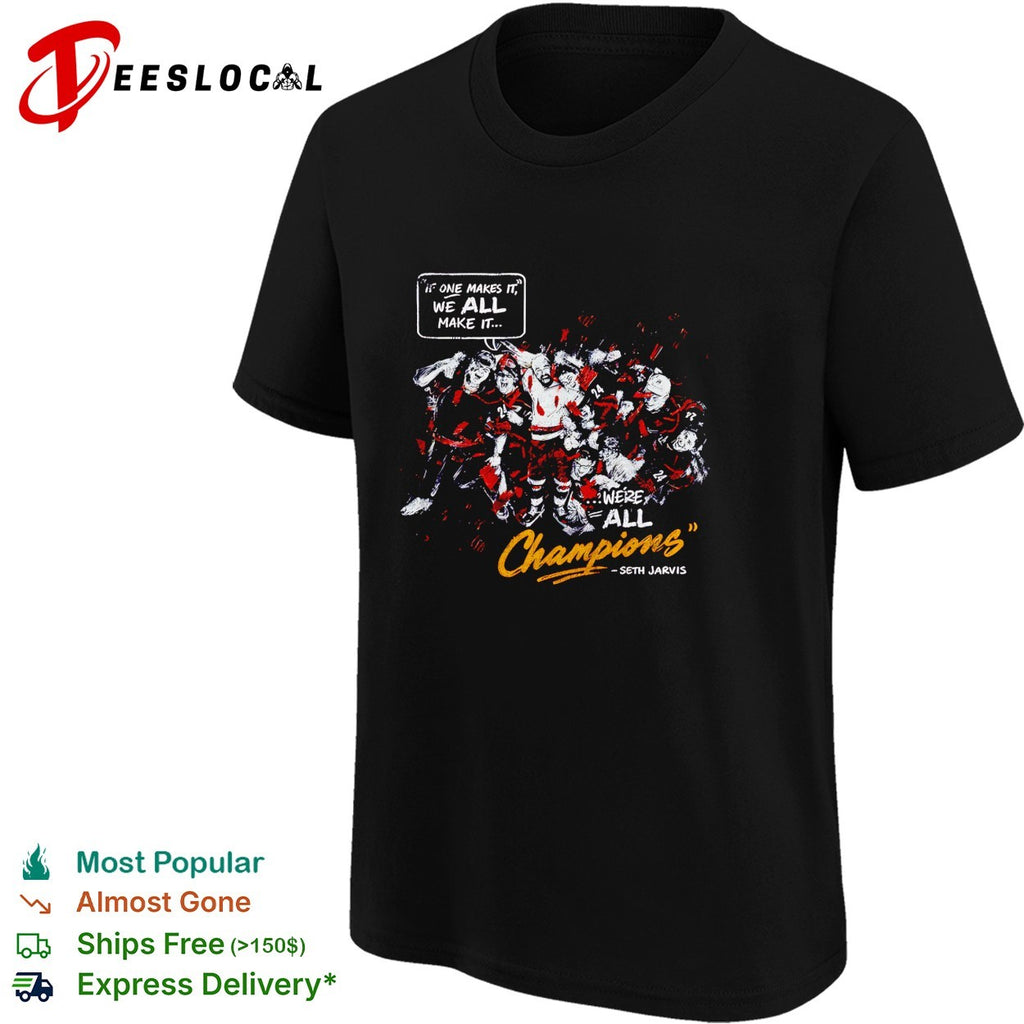 One makes it we all make it we’re all champions Seth Jarvis hockey shirt