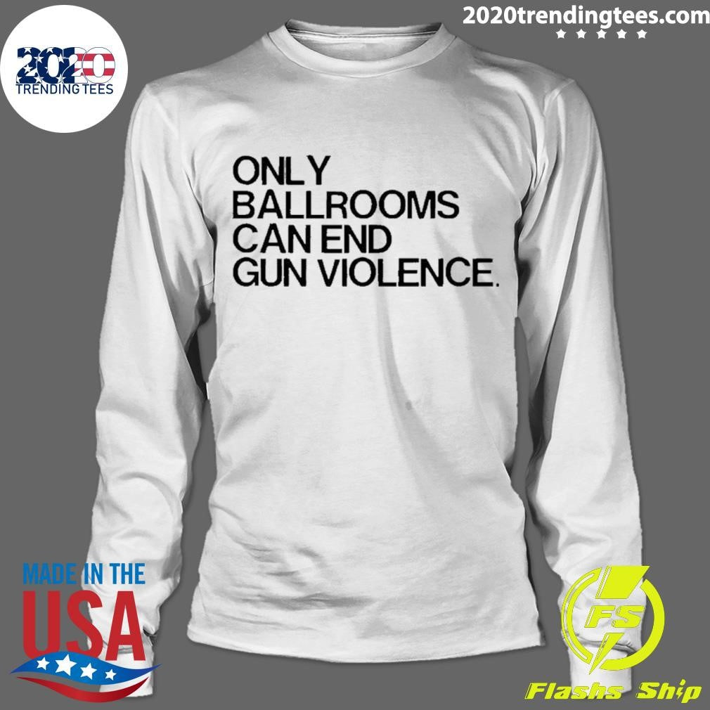 Only Ballrooms Can End Gun Violence Shirt