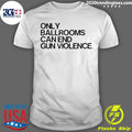 Only Ballrooms Can End Gun Violence Shirt