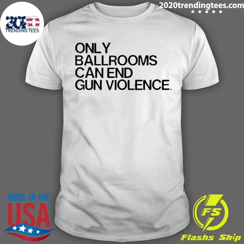 Only Ballrooms Can End Gun Violence Shirt