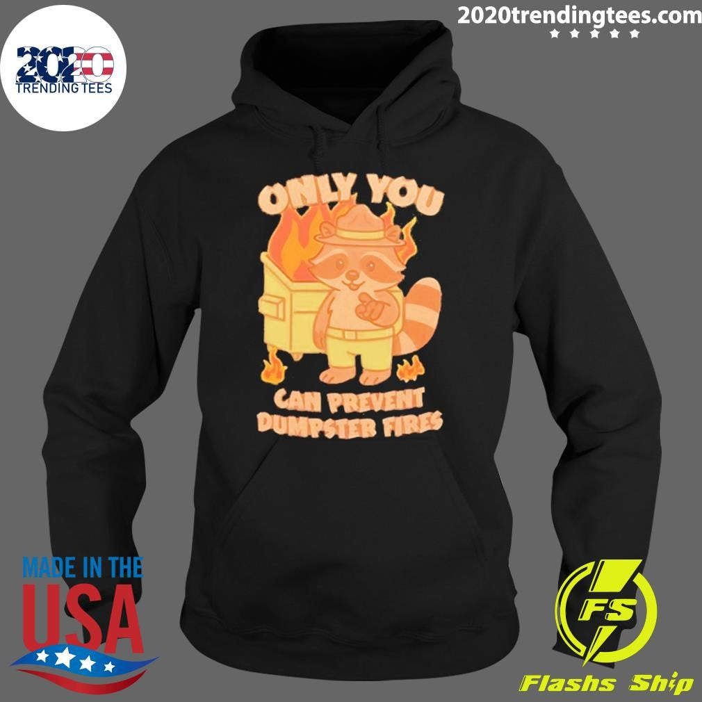 Only You Can Prevent Dumpster Fires Raccoon Shirt