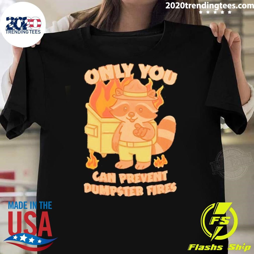 Only You Can Prevent Dumpster Fires Raccoon Shirt