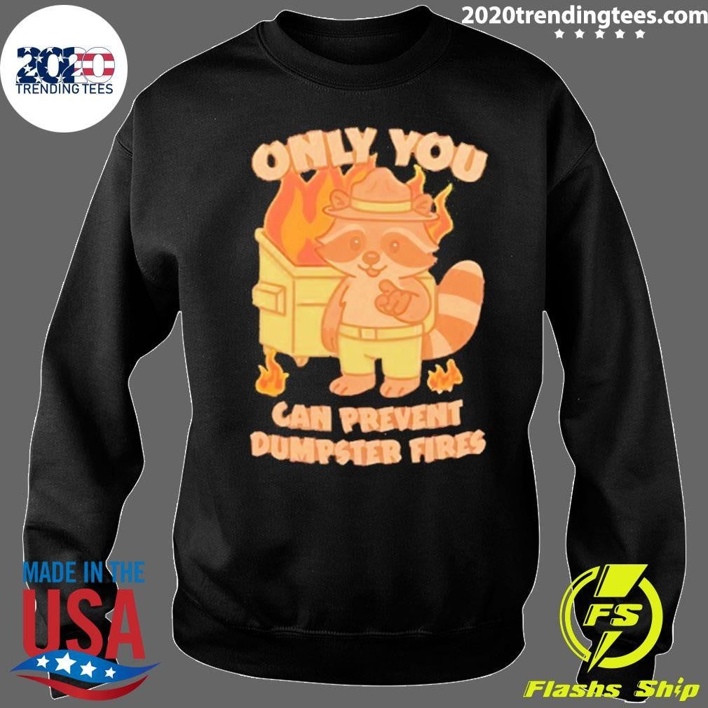 Only You Can Prevent Dumpster Fires Raccoon Shirt