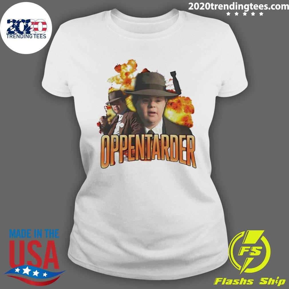 Oppenheimer Oppentarder Down Syndrome Funny Shirt