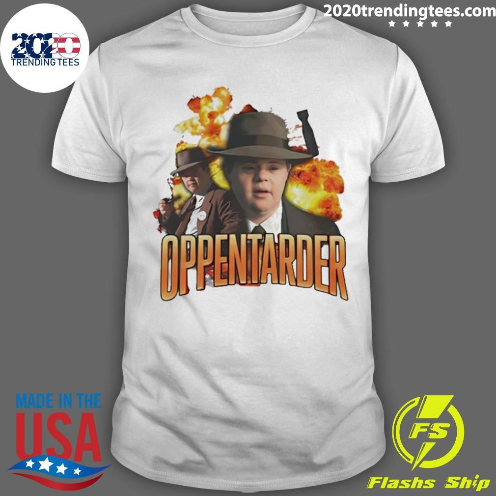 Oppenheimer Oppentarder Down Syndrome Funny Shirt
