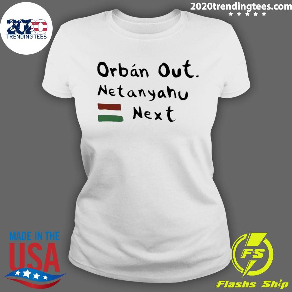 Orban Out Netanyahu Next Flag Of Iran Shirt