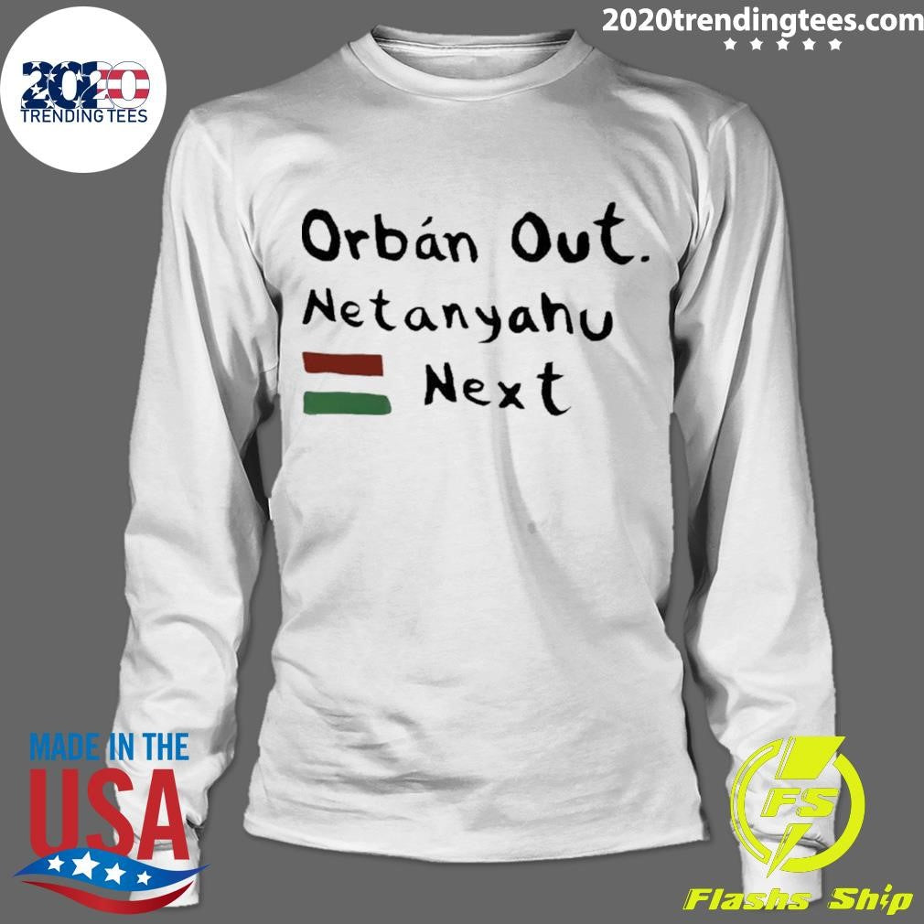 Orban Out Netanyahu Next Flag Of Iran Shirt