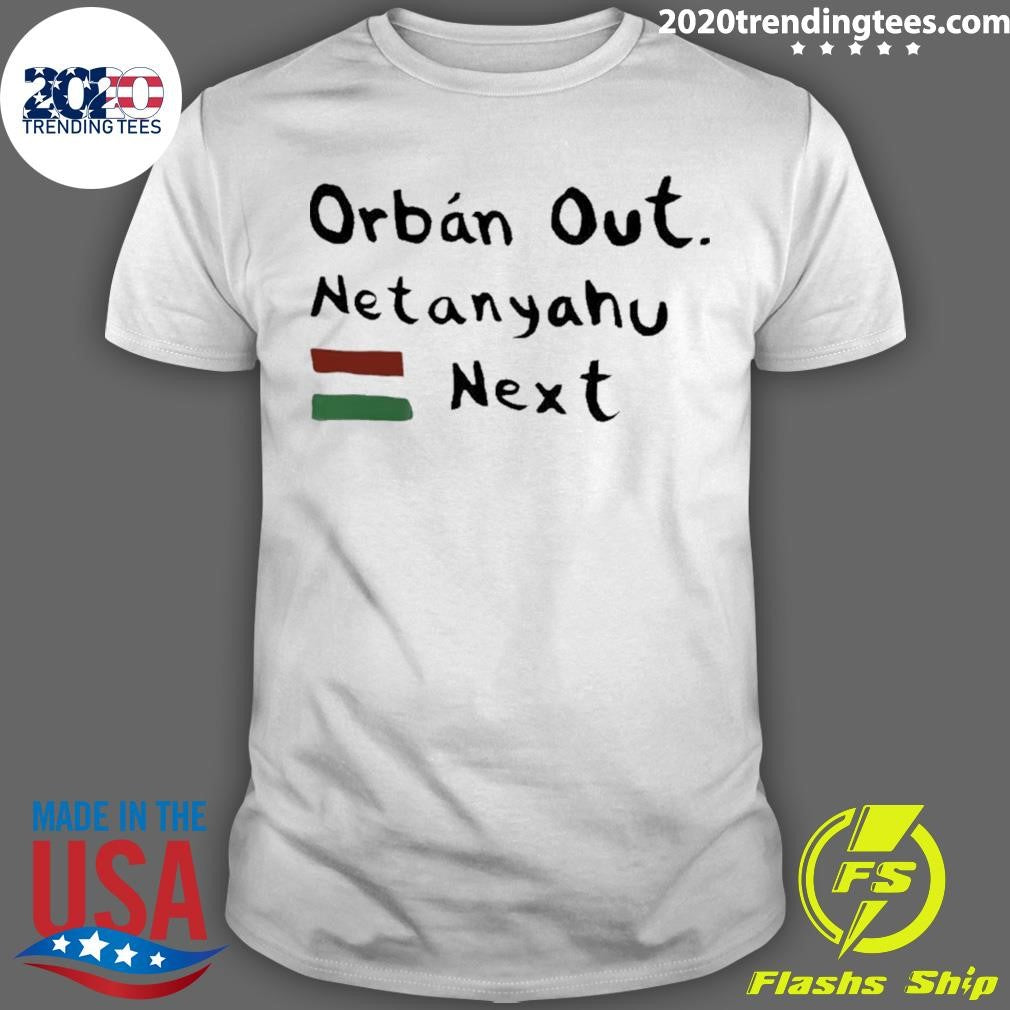 Orban Out Netanyahu Next Flag Of Iran Shirt