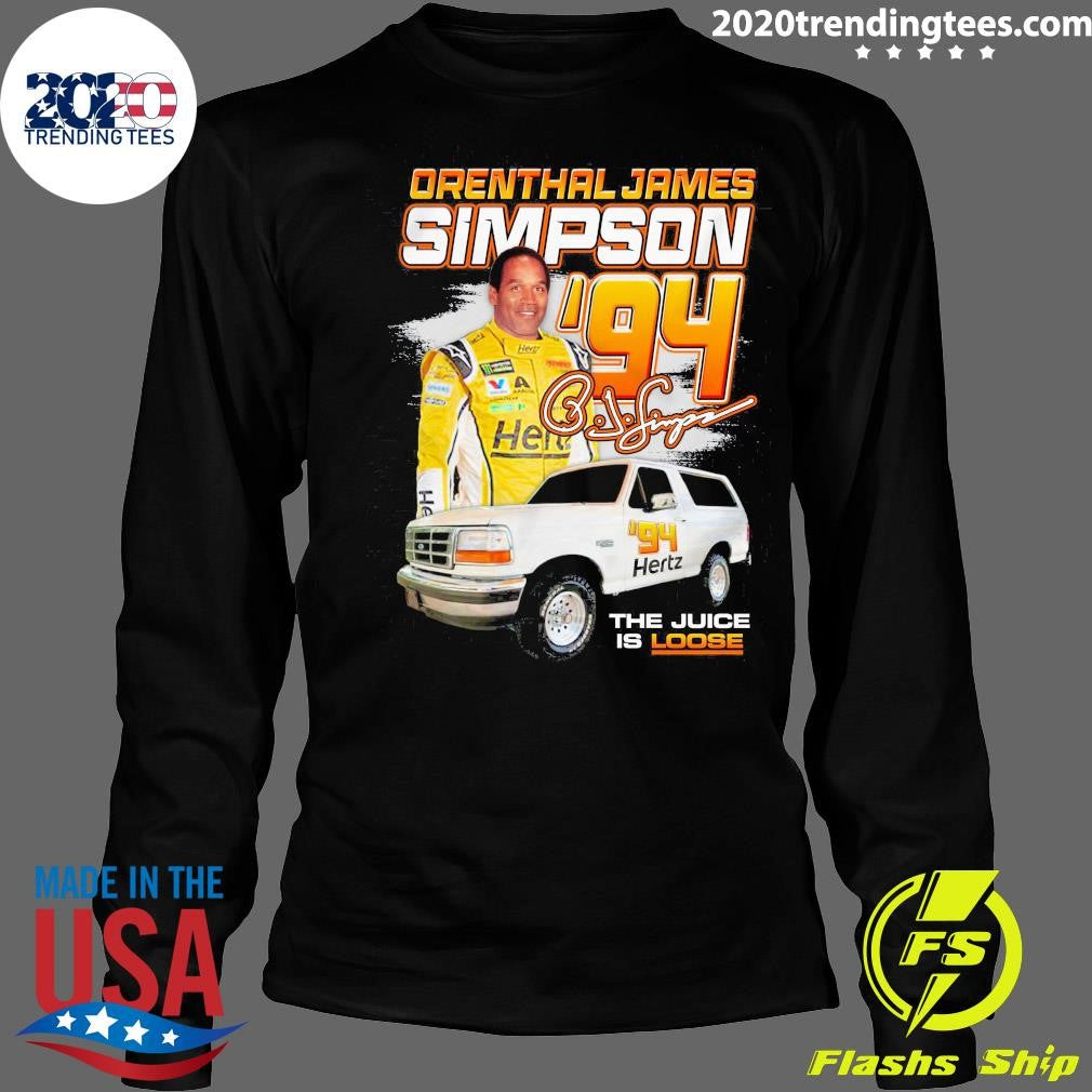 Orenthal James Simpson 94 Racing The Juice Is Loose Signature Shirt
