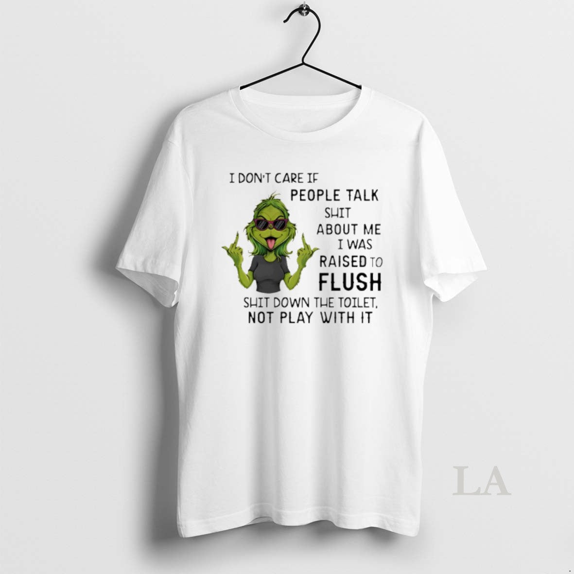 Original Grinch I Dont Care If People Talk Shit About Me I Was Raised To