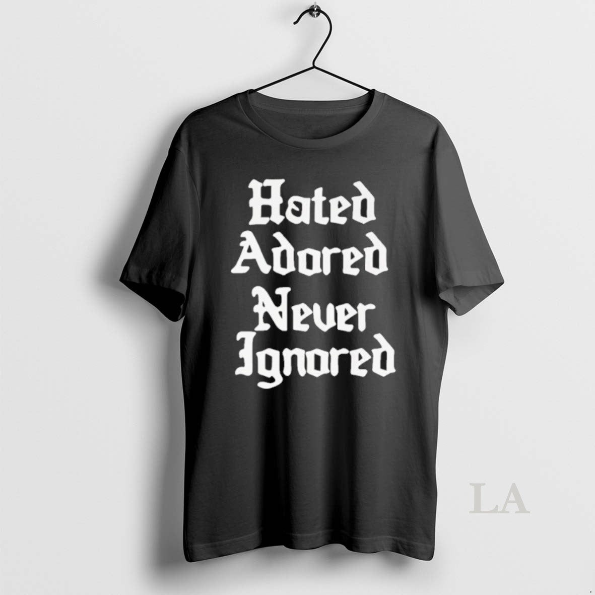 Original Hated Adored Never Ignored