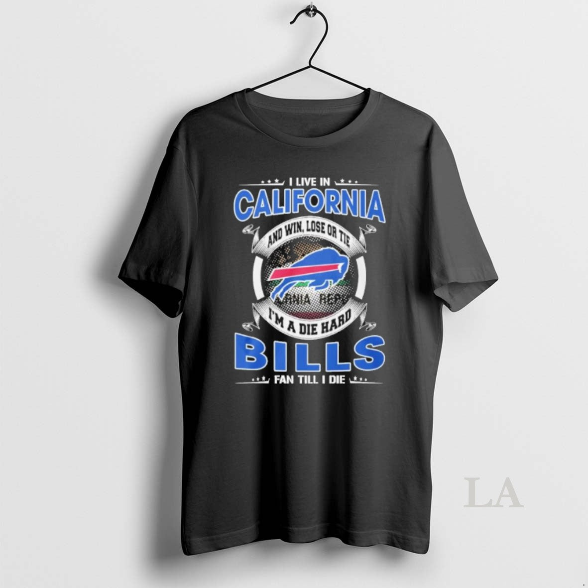 Original I Live In California And Win Lose Or Tie Im A Die Hard Buffalo