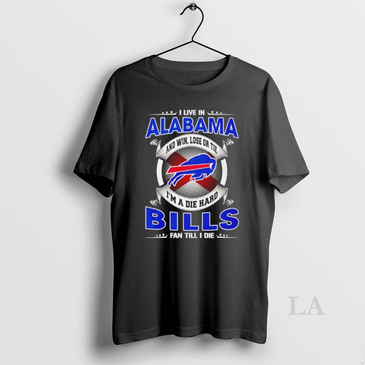 Original I Live In Alabama And Win Lose Or Tie Im A Die Hard Bills
