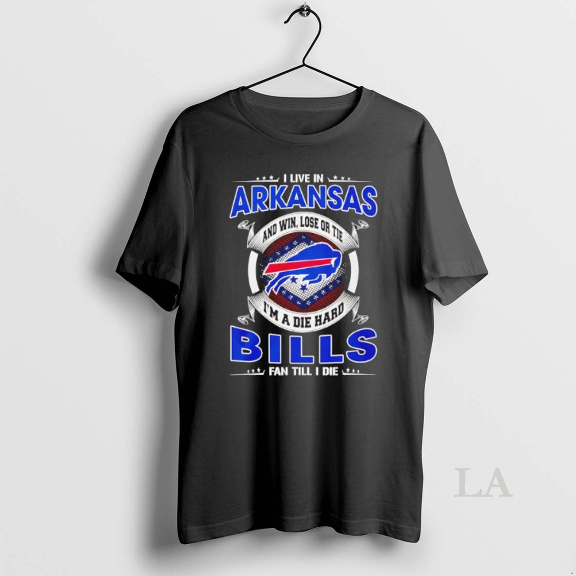 Original I Live In Arkansas And Win Lose Or Tie Im A Die Hard Bills