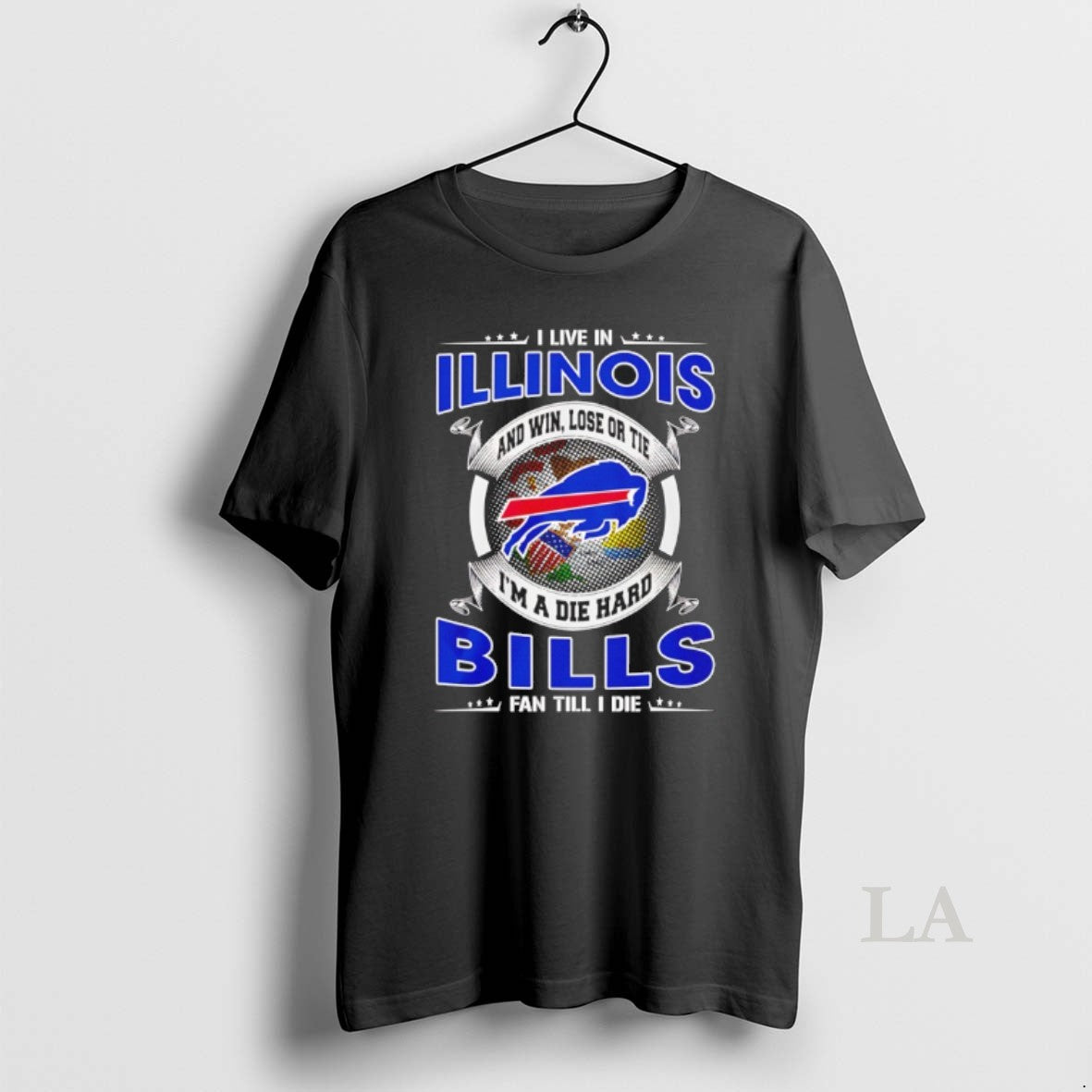 Original I Live In Illinois And Win Lose Or Tie Im A Die Hard Bills