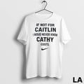 Original If Not For Caitlin I Woud Never Know Cathy Exist