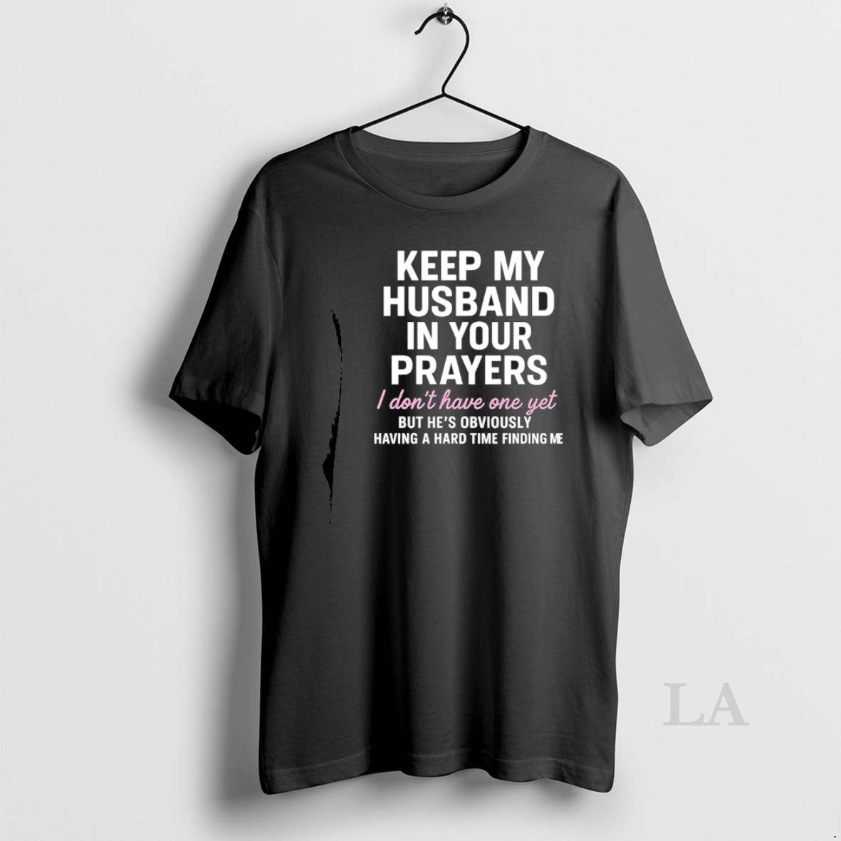 Original Keep My Husband In Your Prayers I Dont Have One Yet But Hes Obviously