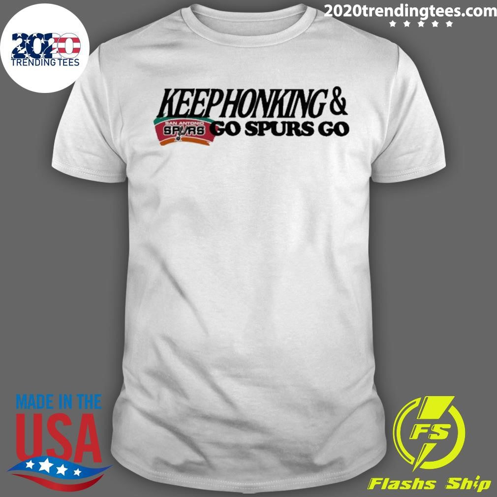 Original Keephonking And San Antonio Spurs Go Spurs Go Shirt