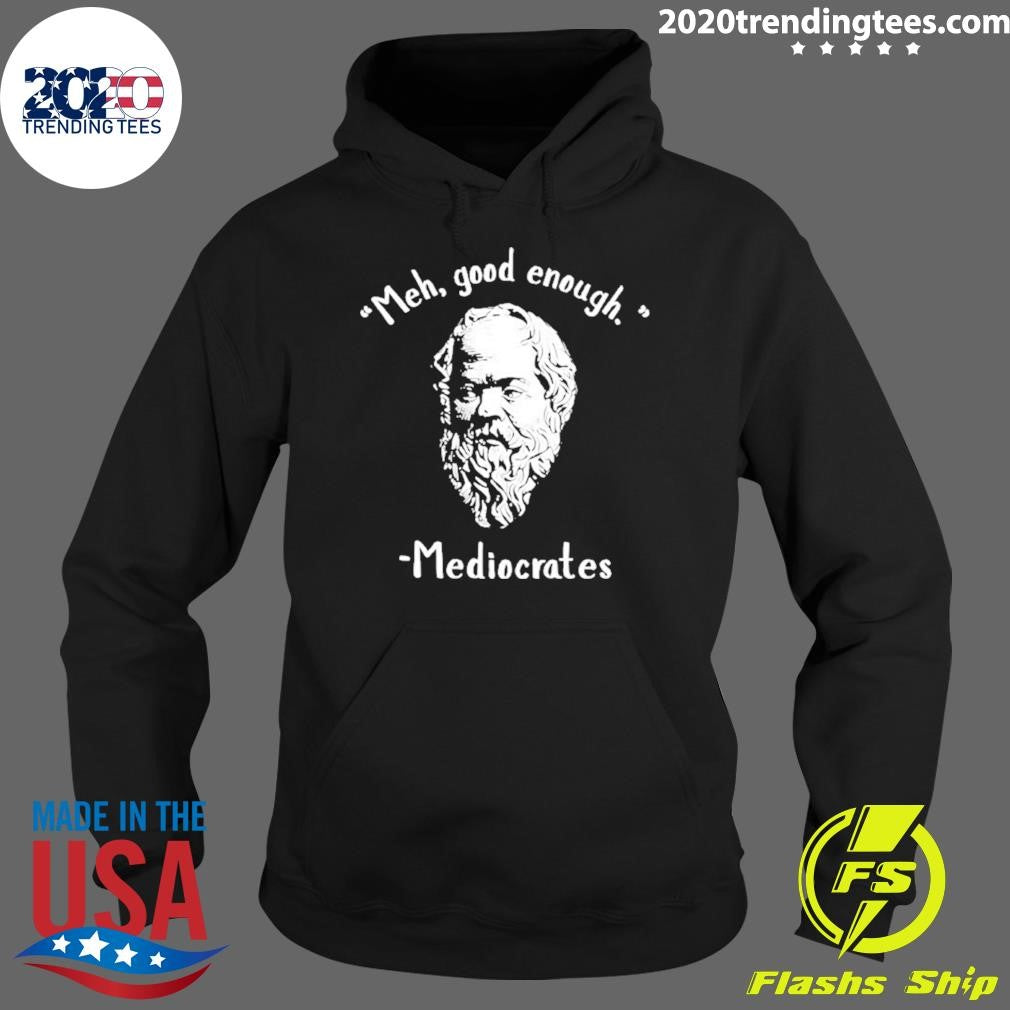 Original Socrates Meh Good Enoygh Mediocrates Shirt