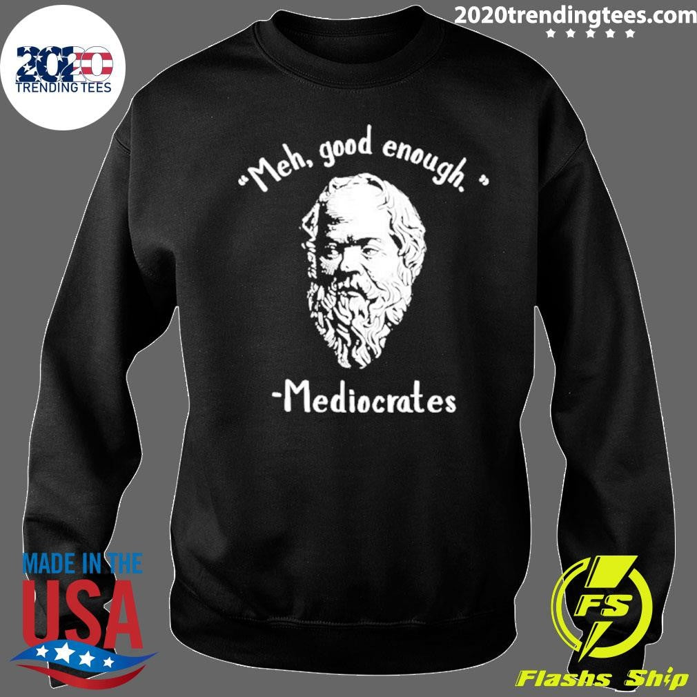 Original Socrates Meh Good Enoygh Mediocrates Shirt
