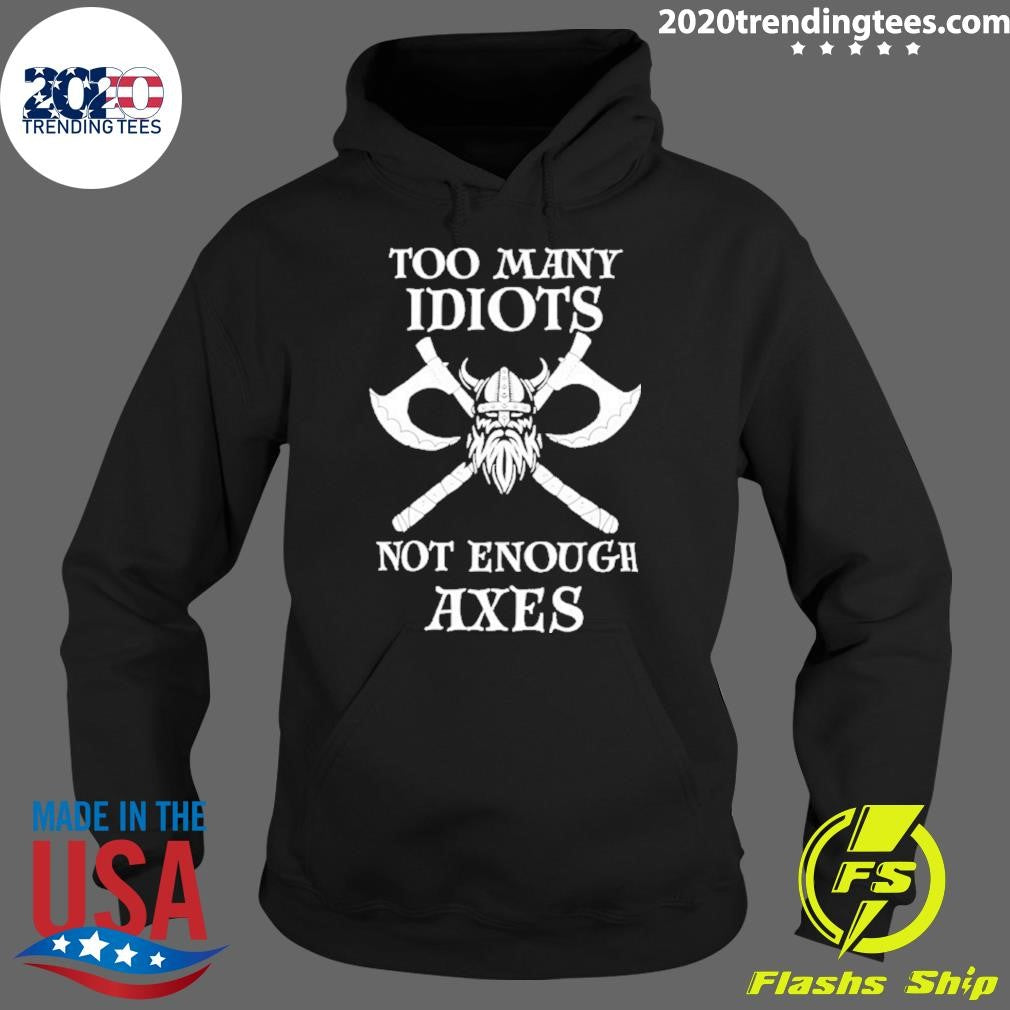 Original Viking Too Many Idiots Not Enough Axes Shirt