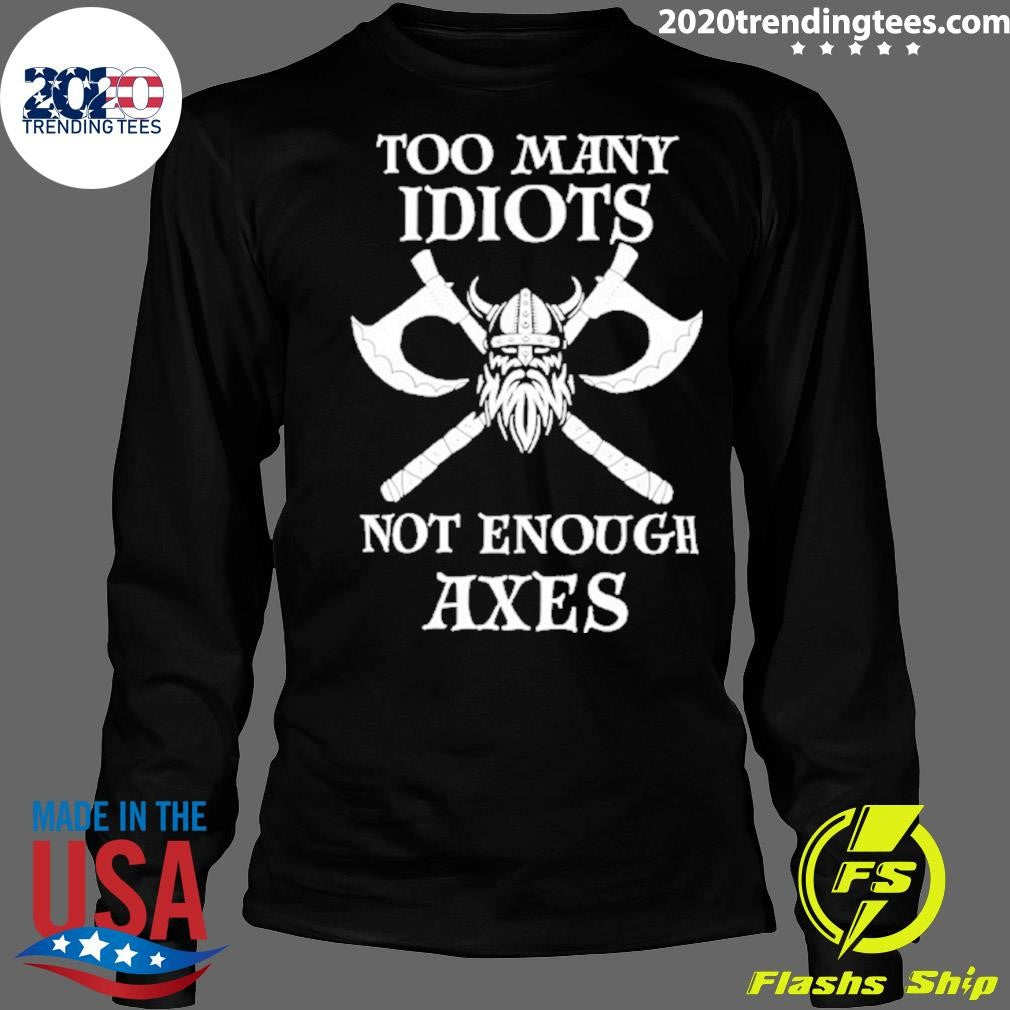 Original Viking Too Many Idiots Not Enough Axes Shirt