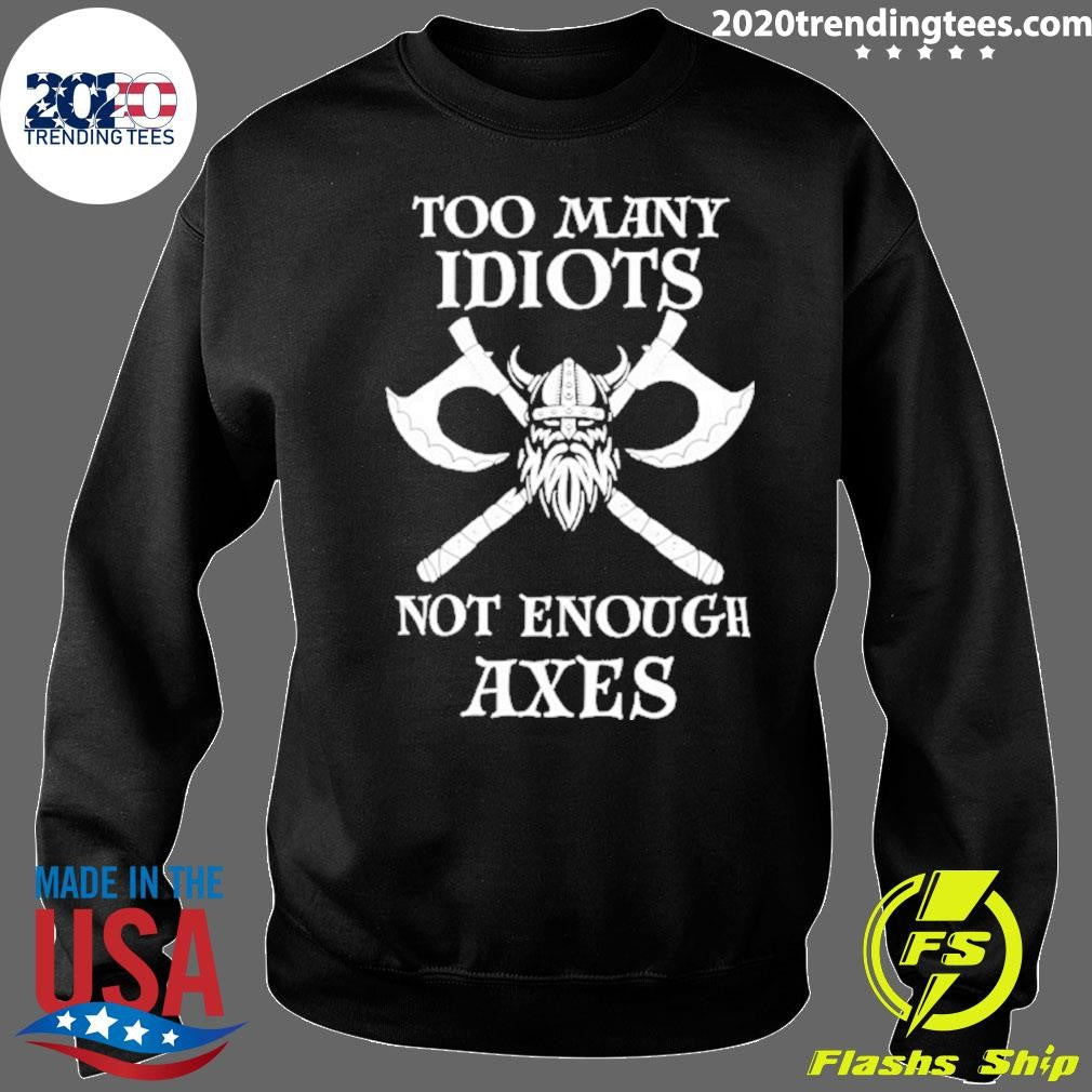 Original Viking Too Many Idiots Not Enough Axes Shirt