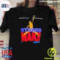 Others Make It Happen Some People Wait It To Happen Shirt
