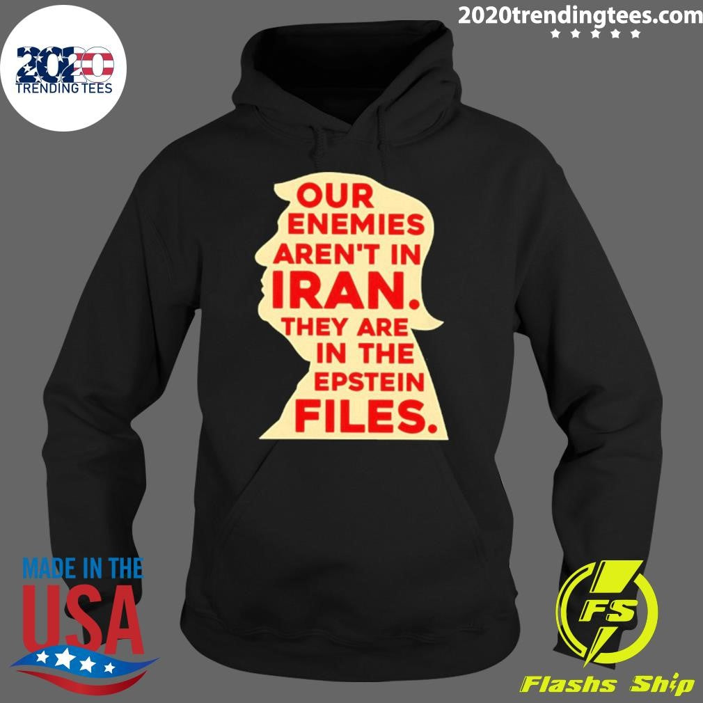 Our Enemies Aren’t In Iran They Are In The Epstein Files 2026 Shirt