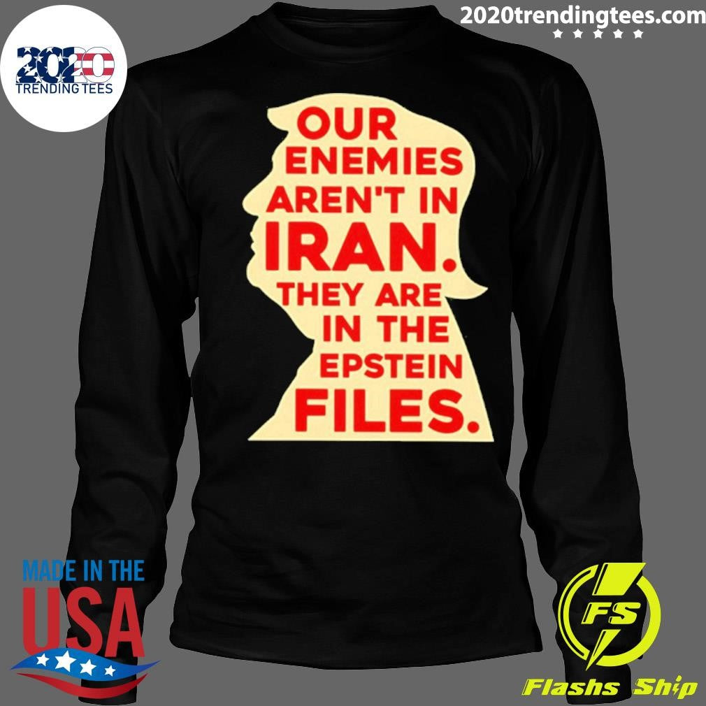 Our Enemies Aren’t In Iran They Are In The Epstein Files 2026 Shirt
