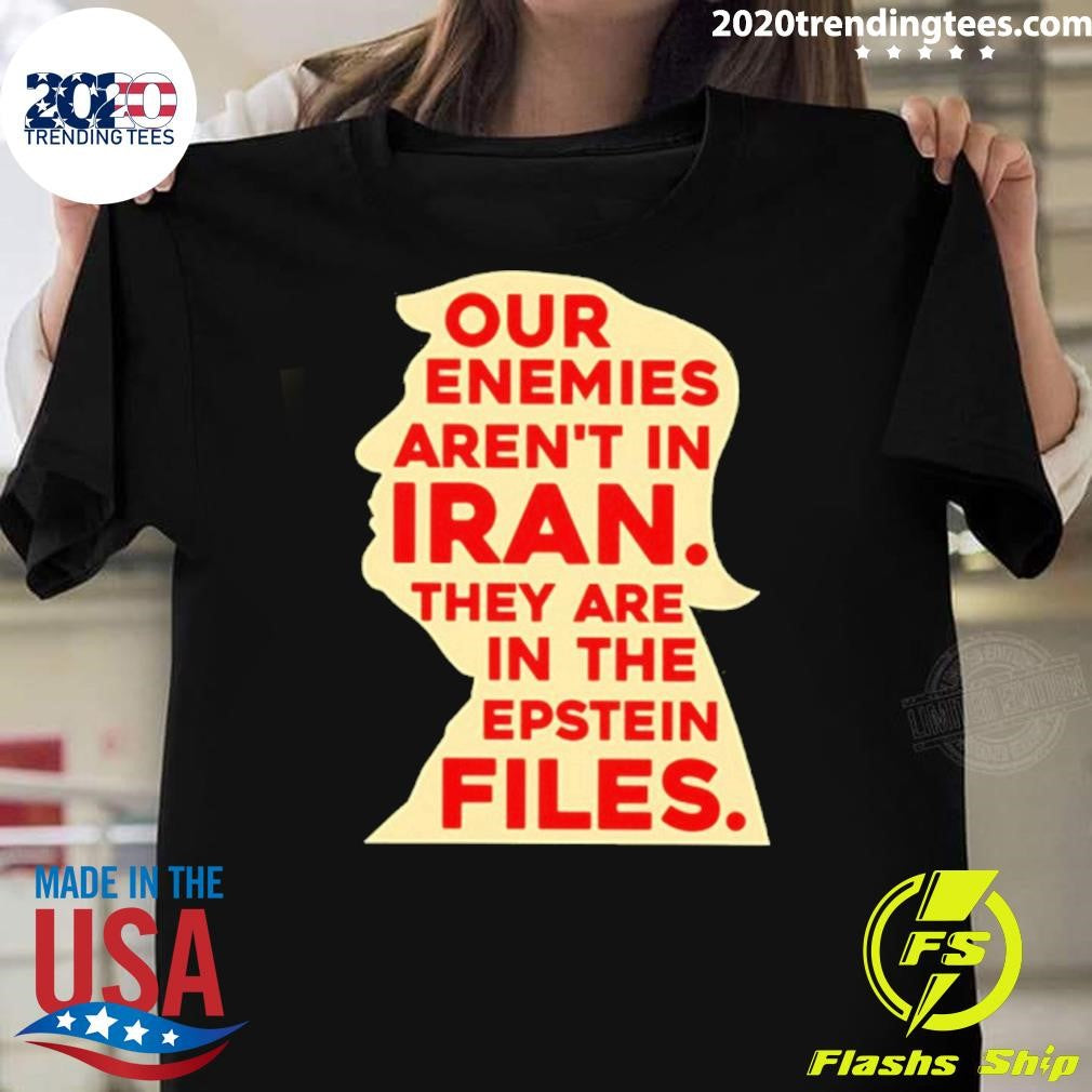 Our Enemies Aren’t In Iran They Are In The Epstein Files 2026 Shirt