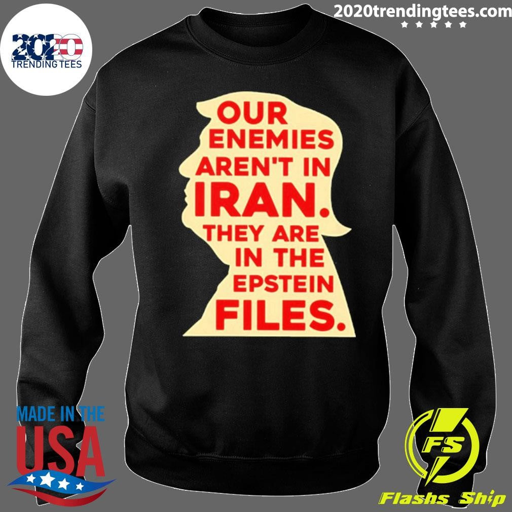 Our Enemies Aren’t In Iran They Are In The Epstein Files 2026 Shirt