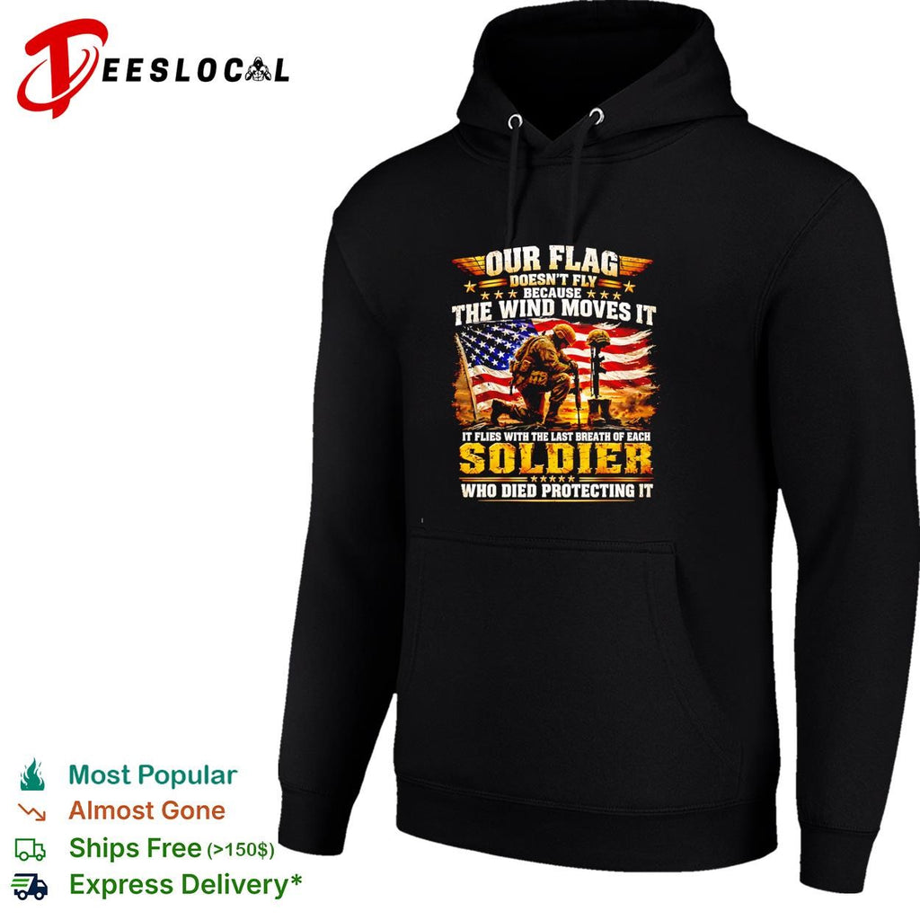 Our Flag Doesn’t Fly Because The Wind Moves It It Flies With The Last shirt