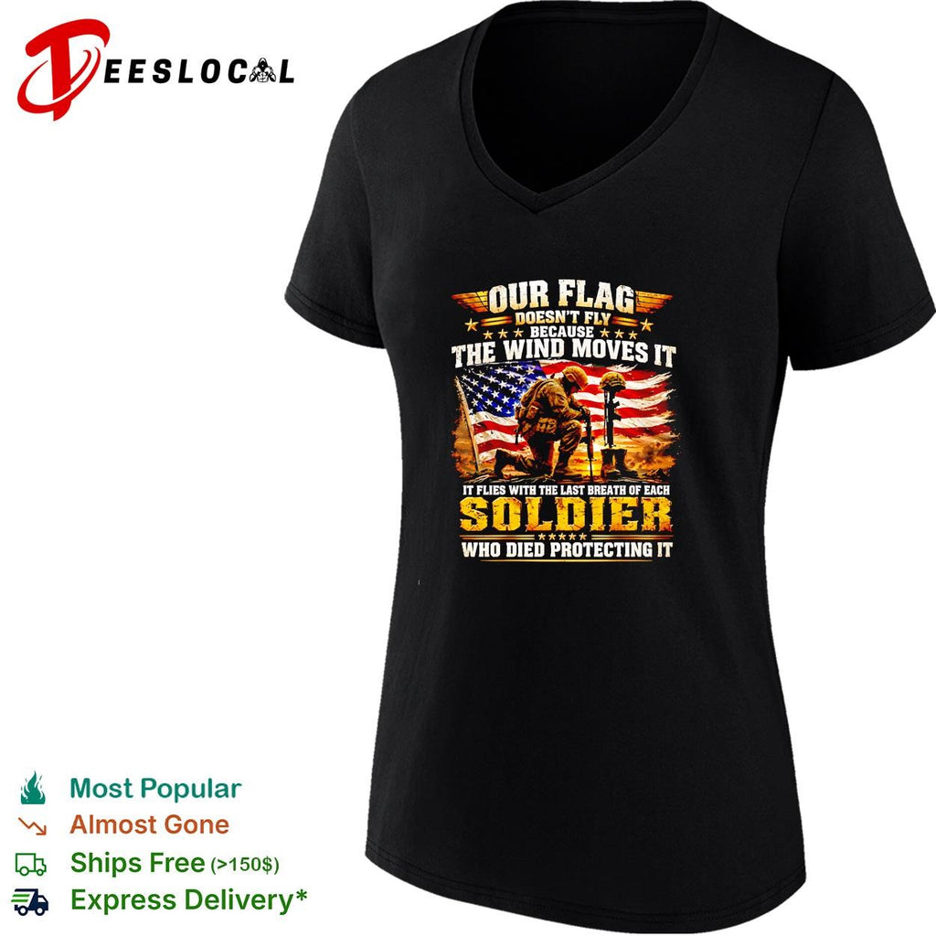 Our Flag Doesn’t Fly Because The Wind Moves It It Flies With The Last shirt