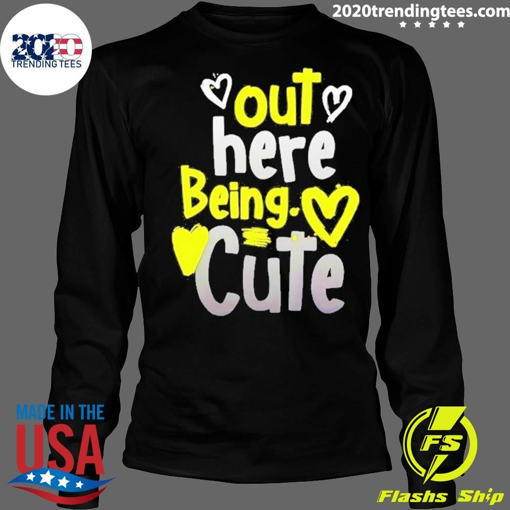Out Here Being Cute Shirt
