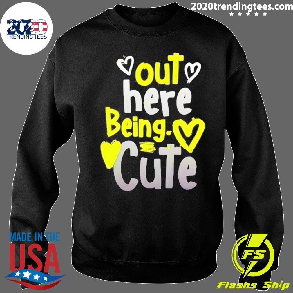 Out Here Being Cute Shirt