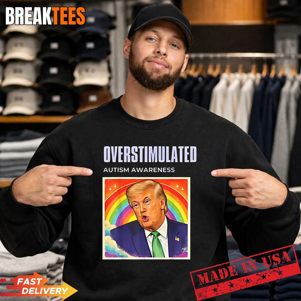 Overstimulated Autism Awareness Funny Political Trump Meme Shirt